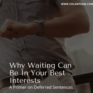 Man Looking at Watch; Timing; Probation; Why Waiting Can Be In Your Best Interests; A Primer on Deferred Sentences; Deferred Judgment