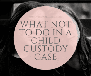 what not to do in a child custody case