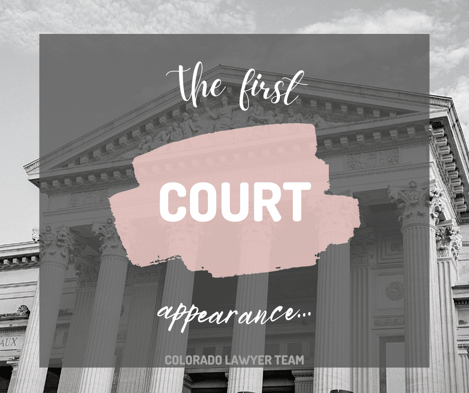 The First Court Appearance Colorado Lawyer Team P C