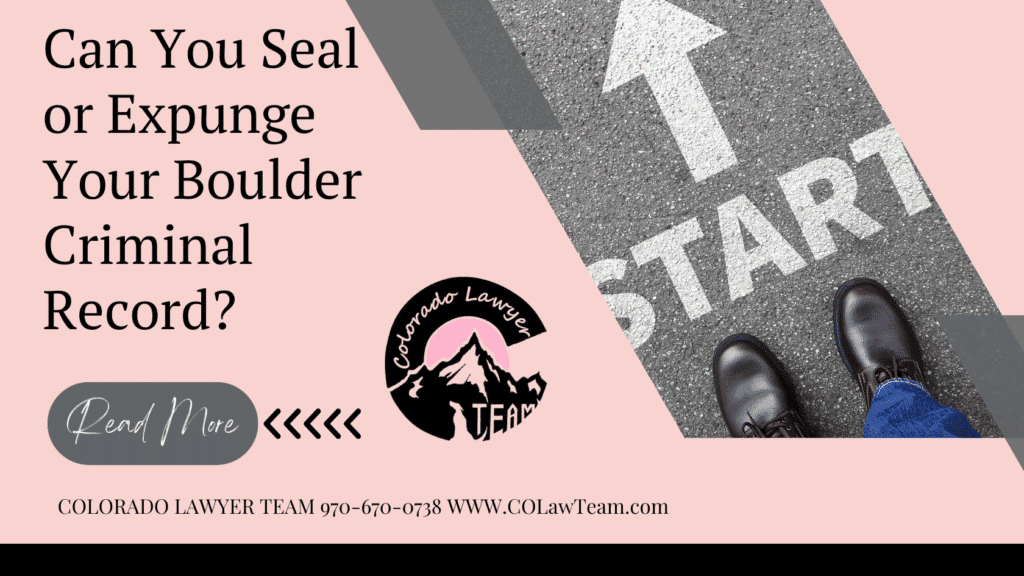 Can You Seal or Expunge Your Boulder Criminal Record? Modern design showing person walking toward fresh start with blog title about how to expunge record Boulder, featuring Colorado Lawyer Team logo.