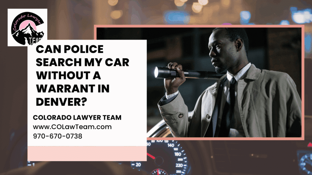 Professional blog header showing a detective with flashlight investigating car search laws Denver, featuring the Colorado Lawyer Team logo and contact information on a blurred car dashboard background.