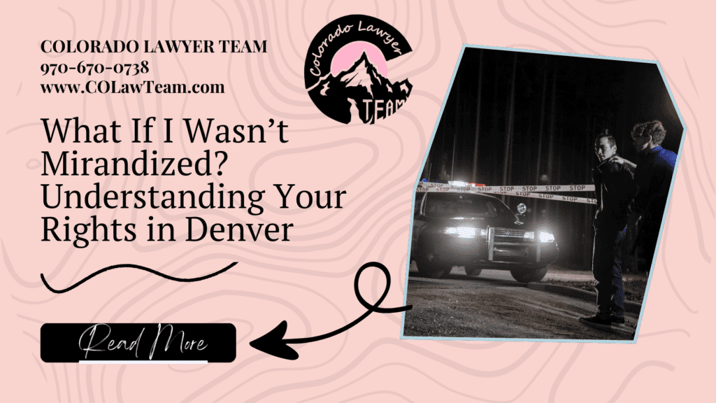Blog header showing a police stop scene at night with text about Miranda rights in Denver, highlighting what happens if police didn’t read rights.