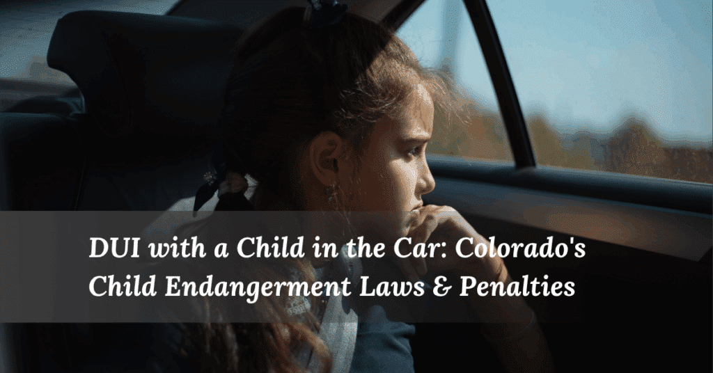 DUI with a Child in the Car: Colorado's Child Abuse Laws & Penalties | Colorado Lawyer Team