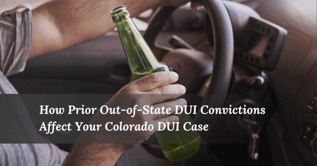How Prior Out-of-State DUI Convictions Affect Your Colorado DUI Case | Colorado Lawyer Team