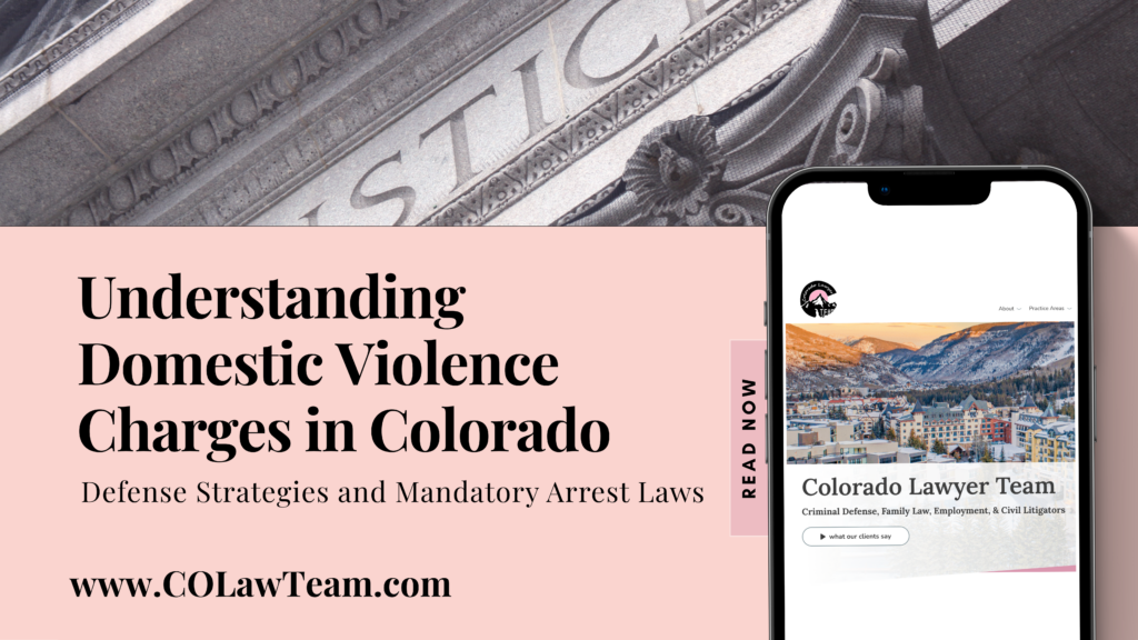 Understanding Domestic Violence Charges in Colorado: Defense Strategies and Mandatory Arrest Laws Understanding Domestic Violence Charges in Colorado